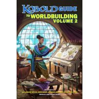 The Kobold Guide To Worldbuilding: Volume 2